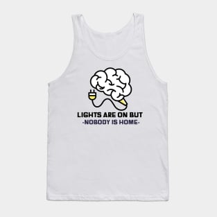 Light are on but nobody is home sarcastic phrases Tank Top